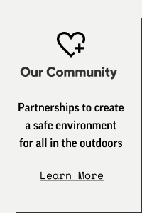  Our Community Partnerships to create asafe environment for all in the outdoors Learn More 