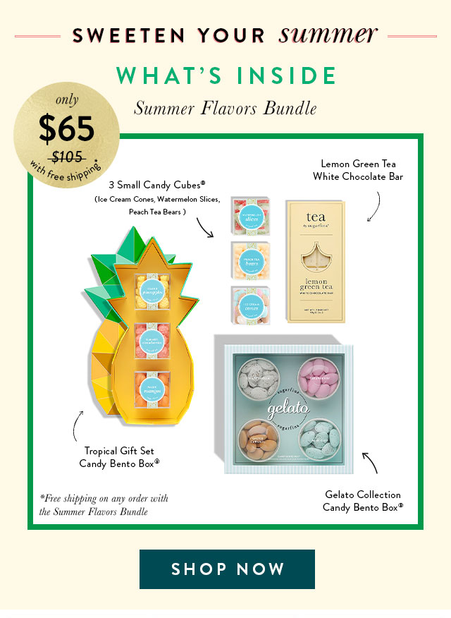 Sweeten your summer! What's inside. Summer Flavors bundle - 3 small candy cubes: Ice Cream Cones, Watermelon Slices, Peach Tea Bears. Lemon Green Tea White Chocolate Bar, Tropical Gift Set Candy Bento Box and Gelato Collection Candy Bento Box. Shop Now>