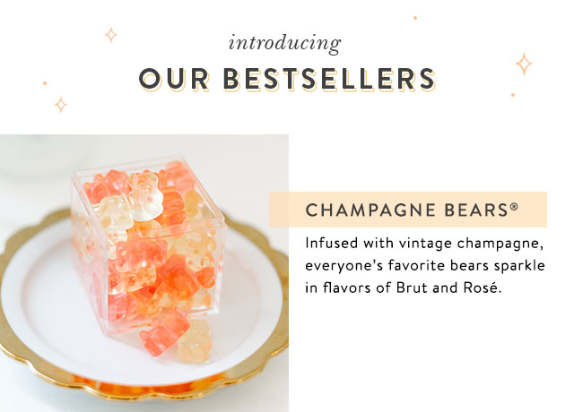 Introducing our bestsellers. Champagne Bears - Made with Champagne and sparkling in flavors of Brut and Rose, it's no wonder they're so popular.