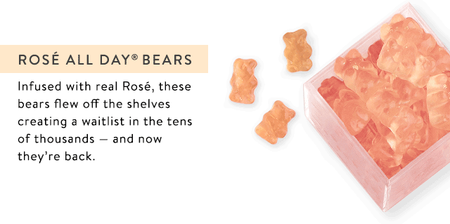 Rose All Day - Infused with real Rose, these bears flew off the shelves creating a waitlist in the tens of thousands - and now they're back
