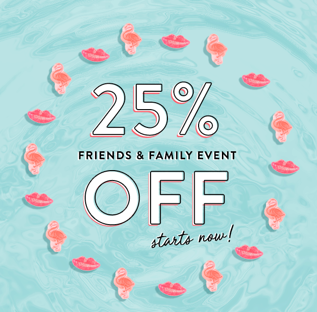 25% Off Friends & Family Event starts now!