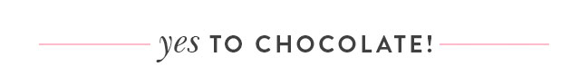 yes to chocolate
