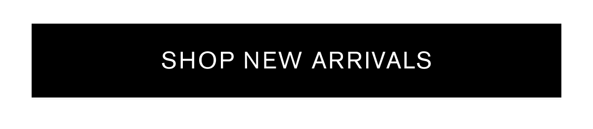 SHOP NEW ARRIVALS