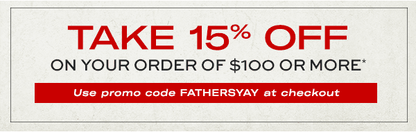 15% OFF your order of $100 or more