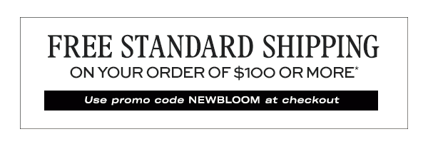 Free Standard Shipping on your order of $100 or more*