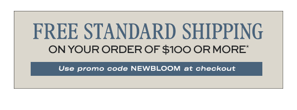 Free Standard Shipping on your order of $100 or more*