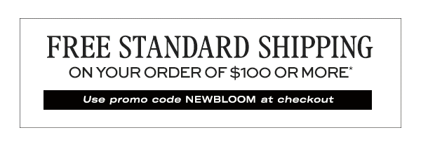 Free Standard Shipping on your order of $100 or more*