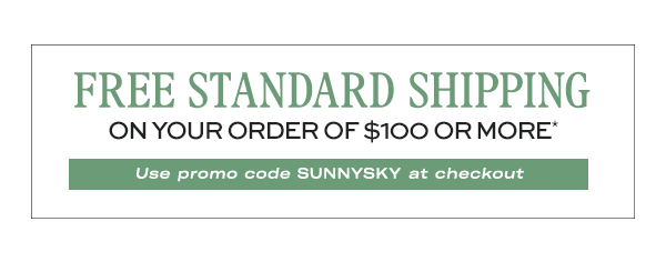 FREE Standard Shipping on your order of $100 or more