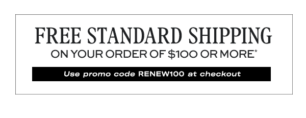 Free Standard Shipping on your order of $100 or more