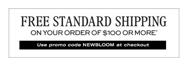 Free Standard Shipping on your order of $100 or more