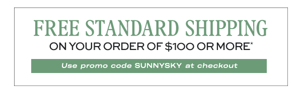 FREE Standard Shipping on your order of $100 or more