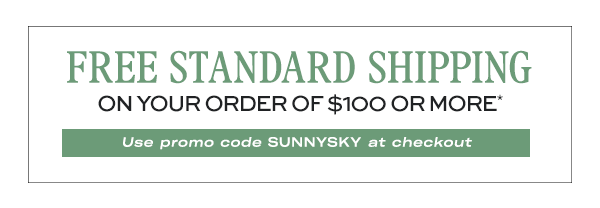 FREE Standard Shipping on your order of $100 or more