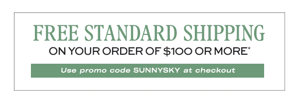 FREE Standard Shipping on your order of $100 or more