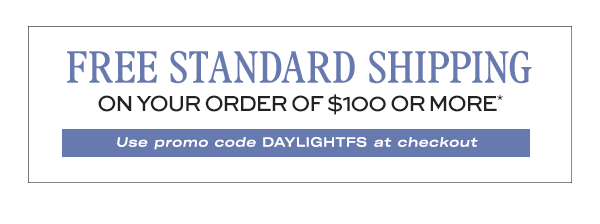 FREE Standard Shipping on your order of $100 or more