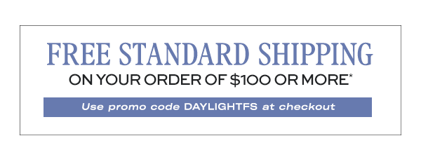 FREE Standard Shipping on your order of $100 or more