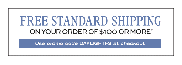 FREE Standard Shipping on your order of $100 or more