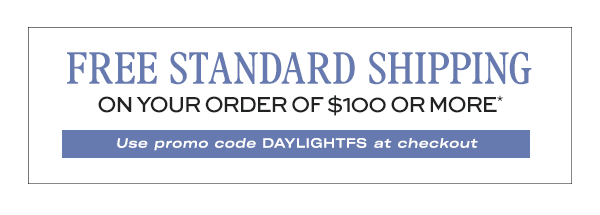 FREE Standard Shipping on your order of $100 or more