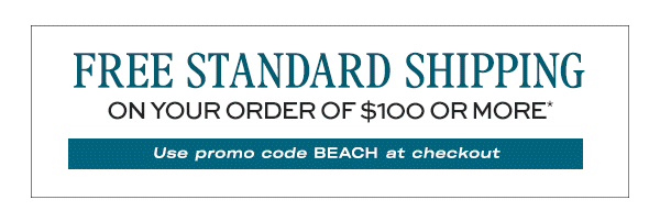 FREE Standard Shipping on your order of $100 or more