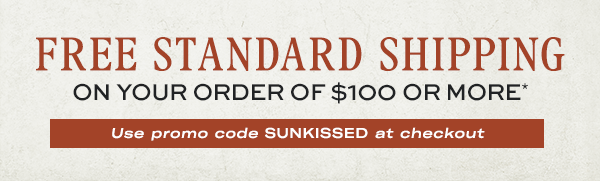 Free Standard Shipping on your order of $100 or more