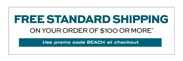 FREE Standard Shipping on your order of $100 or more