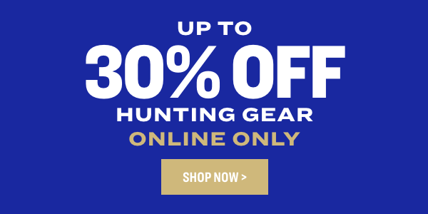 UP TO 30% OFF HUNTING GEAR ONLINE ONLY 