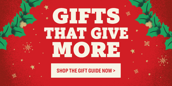 ef GIFTS 7" THAT GIVE 0 : 3 SHOP THE GIFT GUIDE NOW 