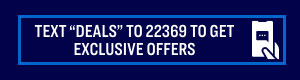 TEXT “DEALS” T0 22369 TO GET EXCLUSIVE OFFERS 