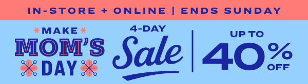 4-Day Sale Ends Sunday * * MOM 