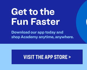 Get to the Fun Faster l Download our app today and shop Academy anytime, anywhere. LSRG 1 3 