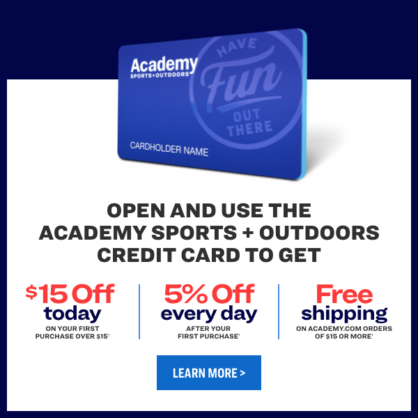 OPEN AND USE THE ACADEMY SPORTS OUTDOORS CREDIT CARD TO GET $15 Off 5% Off Free today every day shipping 