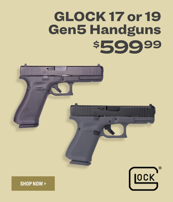 GLOCK 17 or19 Gen5 Handguns 59999 SHOP NOW 
