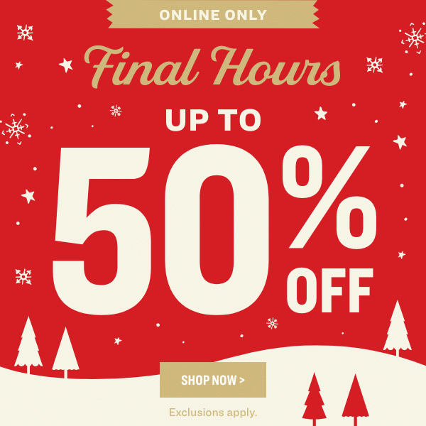 Final Hours | Up to 50% Off