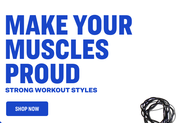 MAKE YOUR MUSCLES PROUD