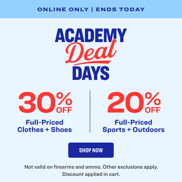 Academy Deal Days 30% Off Full Priced Clothes + Shoes | 20% Off Full Priced Sports + Outdoors Shop Now! Ends 9/1/25; exclusions apply.