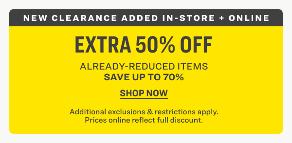 NEW CLEARANCE ADDED IN STORE AND ONLINE UP TO 65% OFF