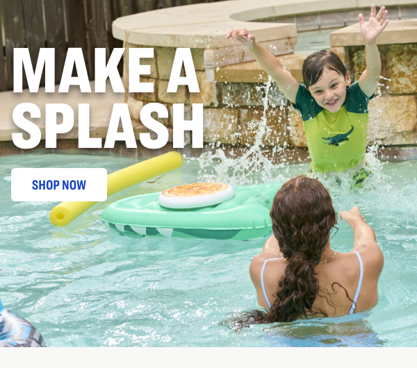 MAKE A SPLASH
