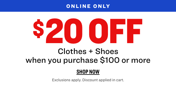 $20 OFF Clothes + Shoes when you purchase $100 or more