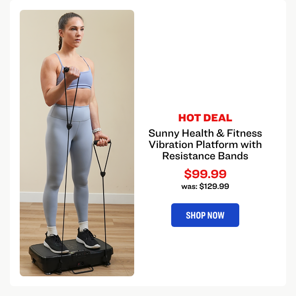 Sunny Health & Fitness
Vibration Platform with
Resistance Bands