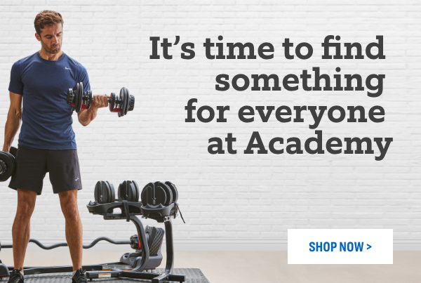 It's time to find something for everyone at Academy. Start Shopping  Its time to find something for everyone at Academy SHOPNOW 