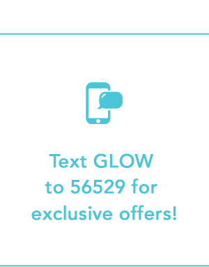 Text GLOW to 56529 for exclusive offers! 