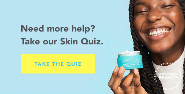 Need more help? Take our Skin Quiz. - TAKE THE QUIZ