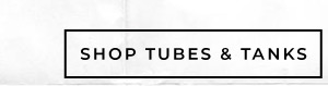 shop tubes and tanks
