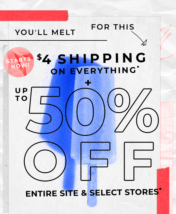 4 shipping and 50 off entire site and select stores