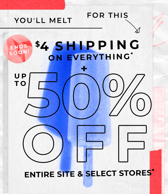 4 shipping on everything and up to 50 off entire site and select stores