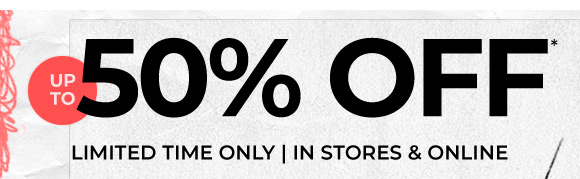 up to 50 off limited time only in stores and online