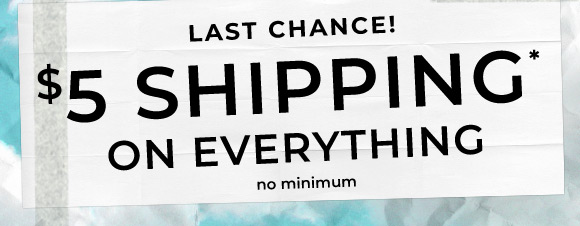last chance 5 dollar shipping on everything