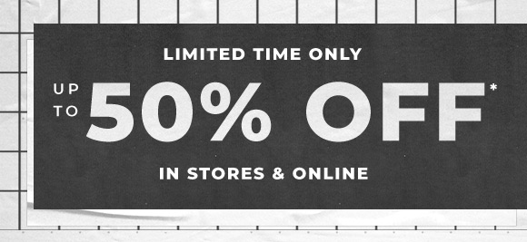 up to 50 off in stores and online