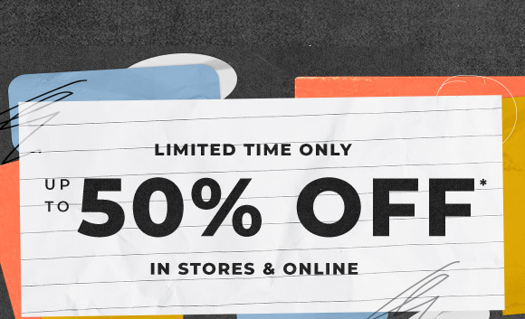 limited time only up to 50 off in stores and online
