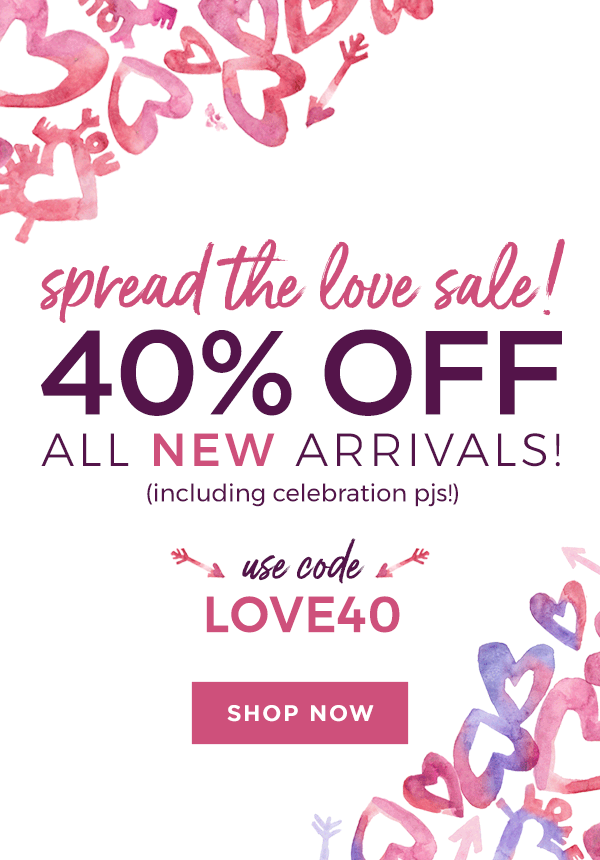 Spread the love sale! 40% off ALL NEW ARRIVALS!