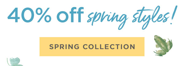 40% off spring styles!